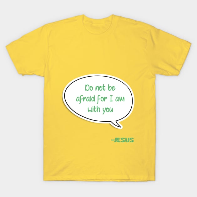 Bible quote "Do not be afraid for I am with you" Jesus in green Christian design T-Shirt by Mummy_Designs